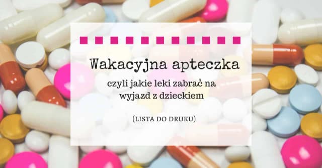 Jakie leki na wyjazd z dzieckiem: uniknij problemów zdrowotnych